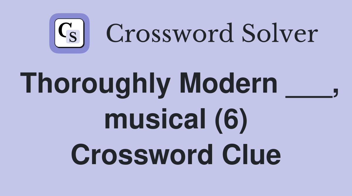 Thoroughly Modern ___, musical (6) Crossword Clue