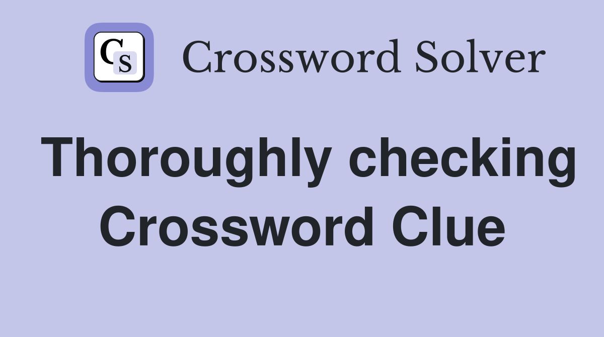 Thoroughly checking Crossword Clue