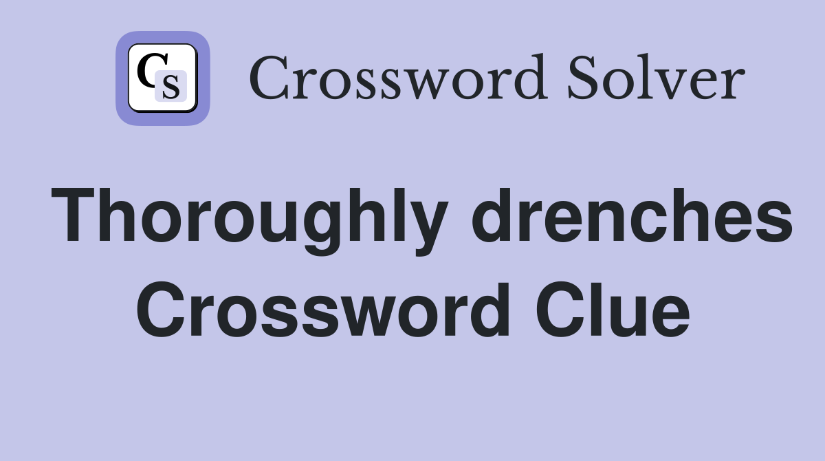 Thoroughly drenches Crossword Clue