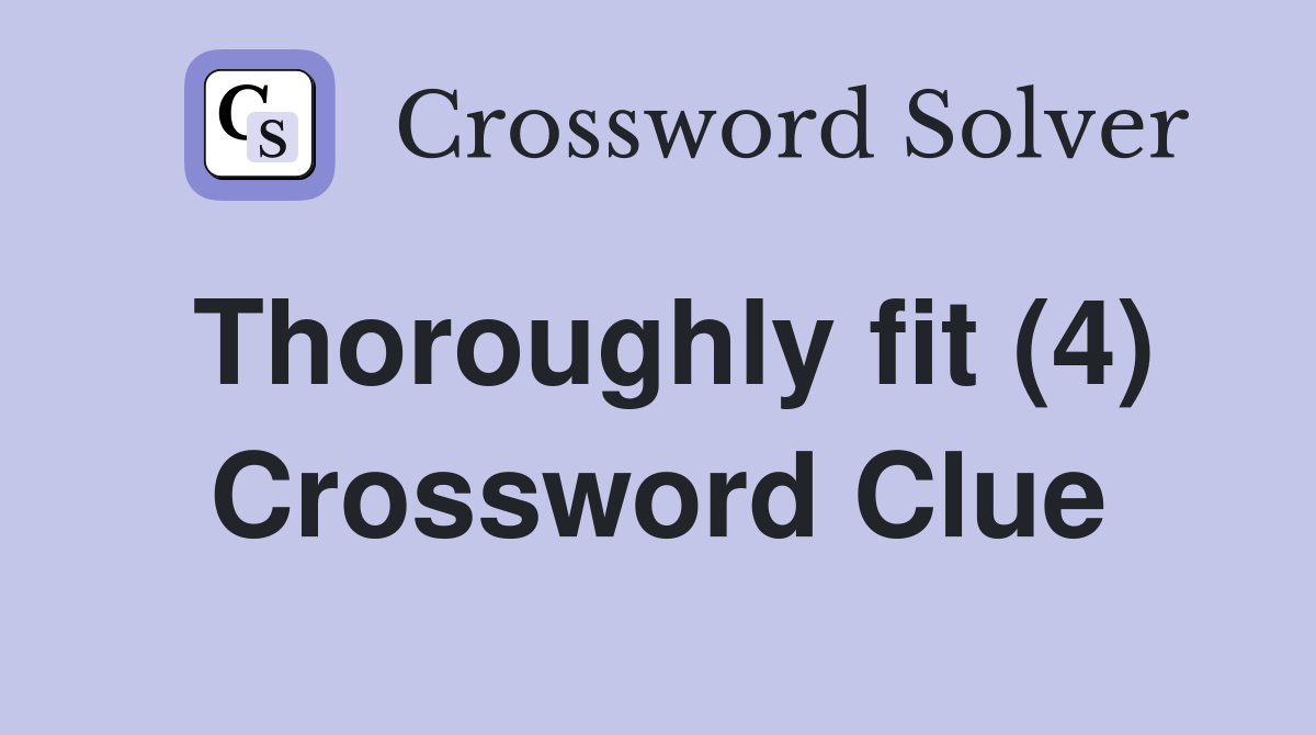 Thoroughly fit (4) Crossword Clue