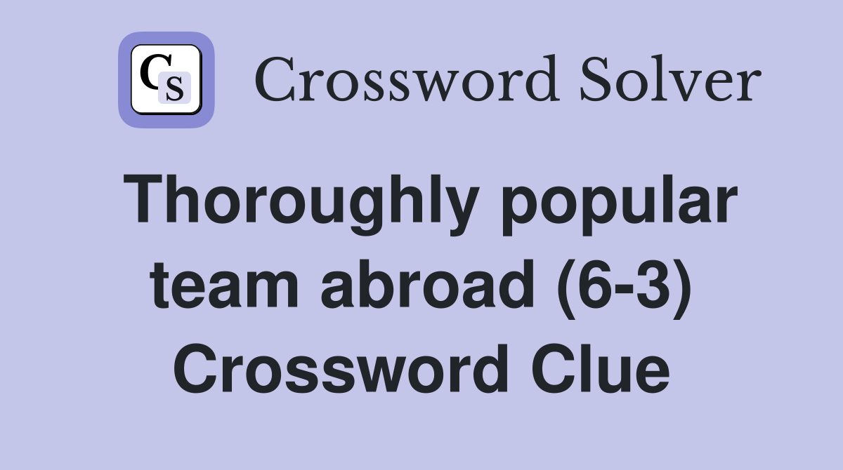 Thoroughly popular team abroad (6-3) Crossword Clue