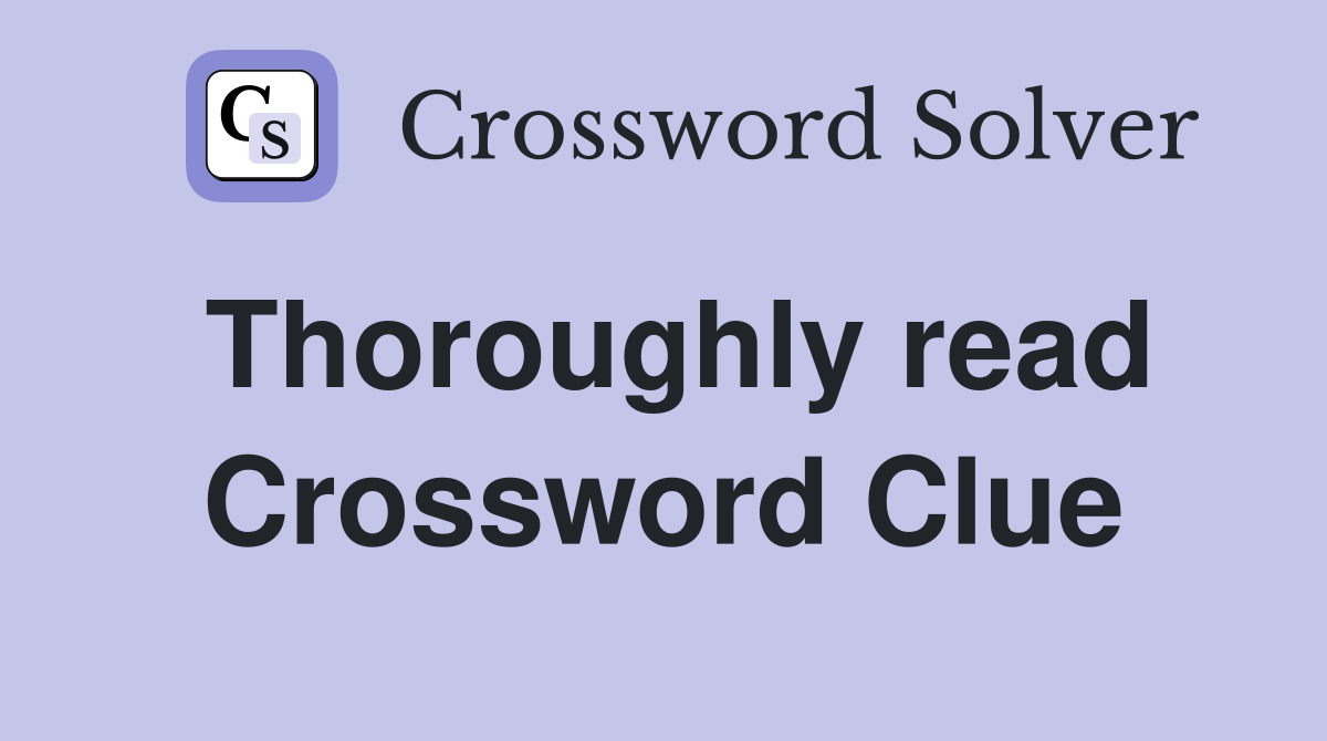 Thoroughly read Crossword Clue