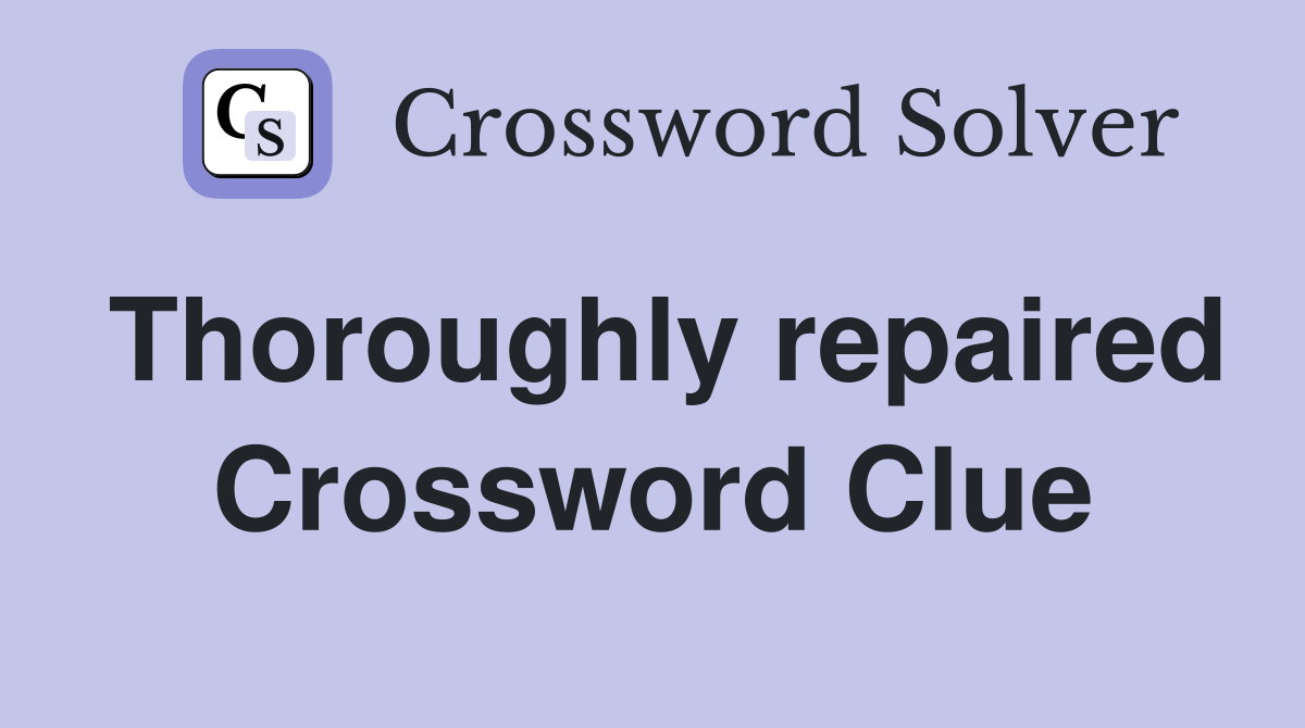 Thoroughly repaired Crossword Clue