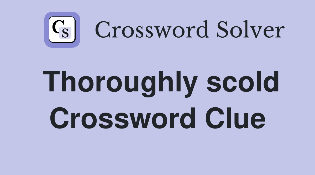 Thoroughly scold Crossword Clue