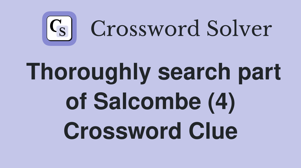 Thoroughly search part of Salcombe (4) Crossword Clue