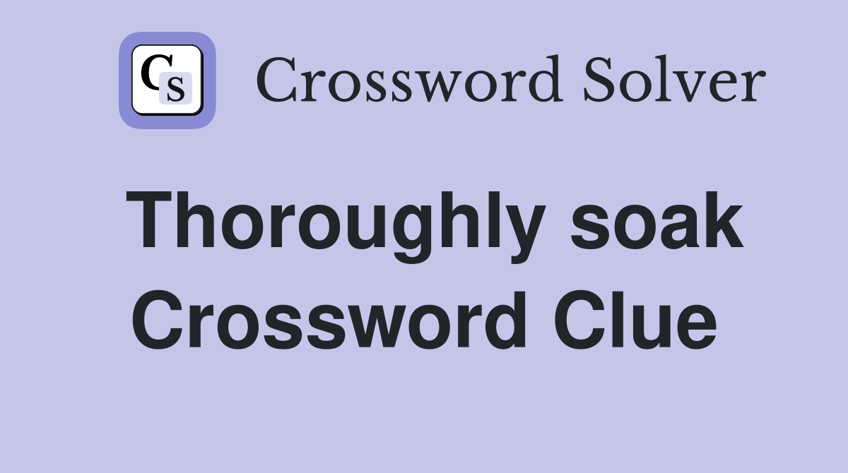 Thoroughly soak Crossword Clue