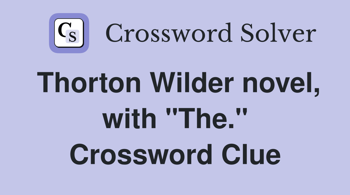 Thorton Wilder novel, with "The." Crossword Clue