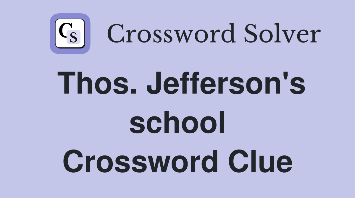 Thos. Jefferson's school Crossword Clue