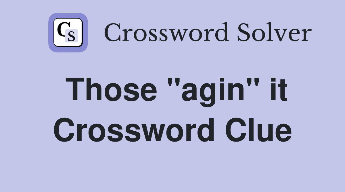 Those "agin" it Crossword Clue