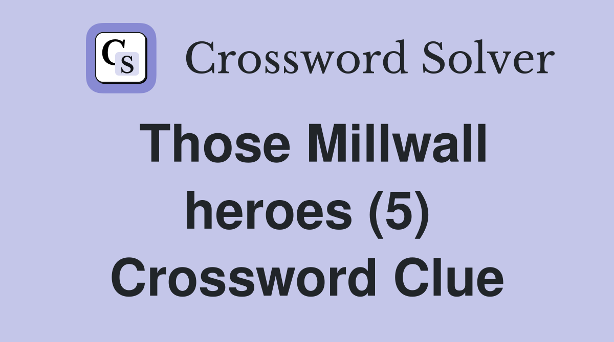 Those Millwall heroes (5) Crossword Clue
