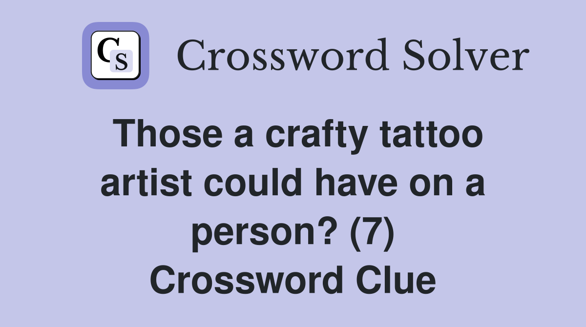 Those a crafty tattoo artist could have on a person? (7) Crossword Clue