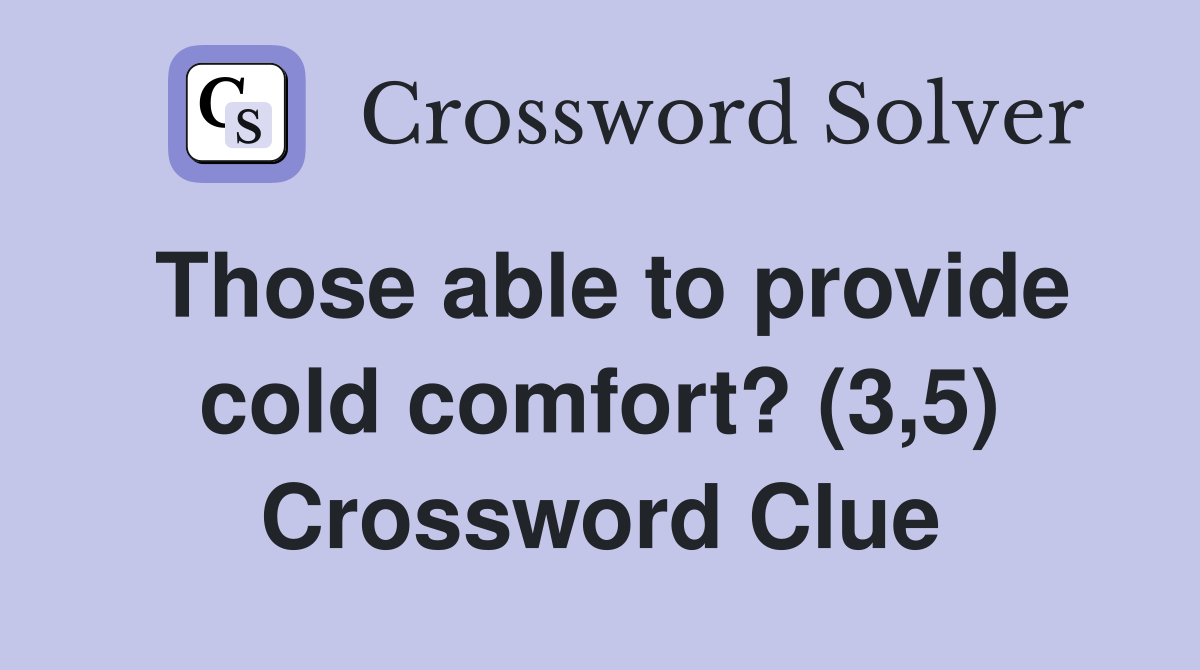 Those able to provide cold comfort? (3,5) Crossword Clue