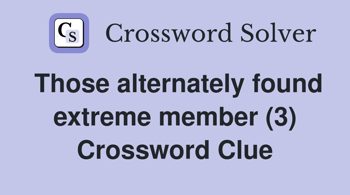 Those alternately found extreme member (3) Crossword Clue