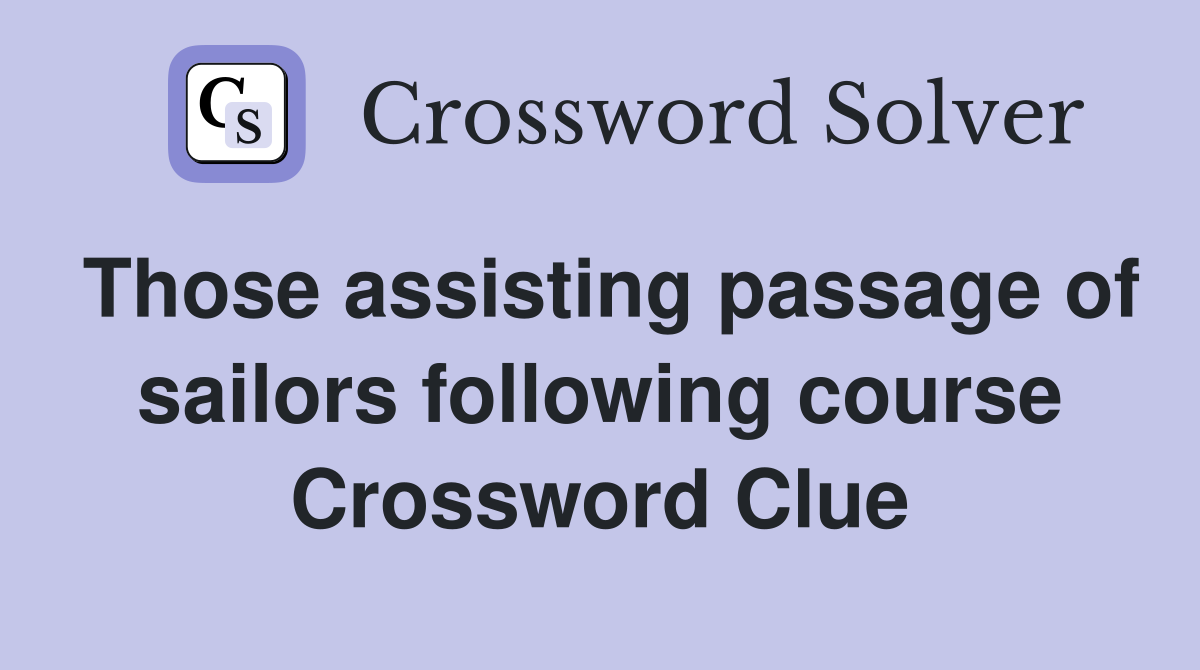 Those assisting passage of sailors following course Crossword Clue