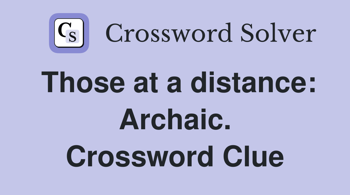 Those at a distance: Archaic. Crossword Clue