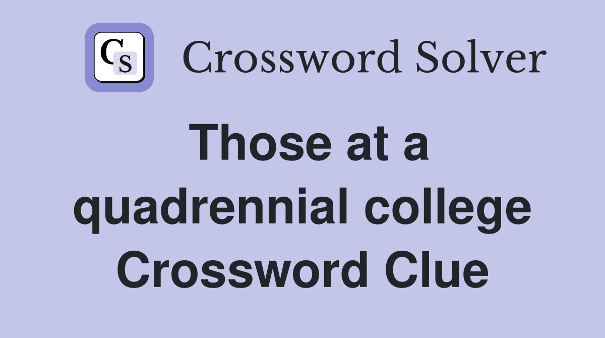 Those at a quadrennial college Crossword Clue
