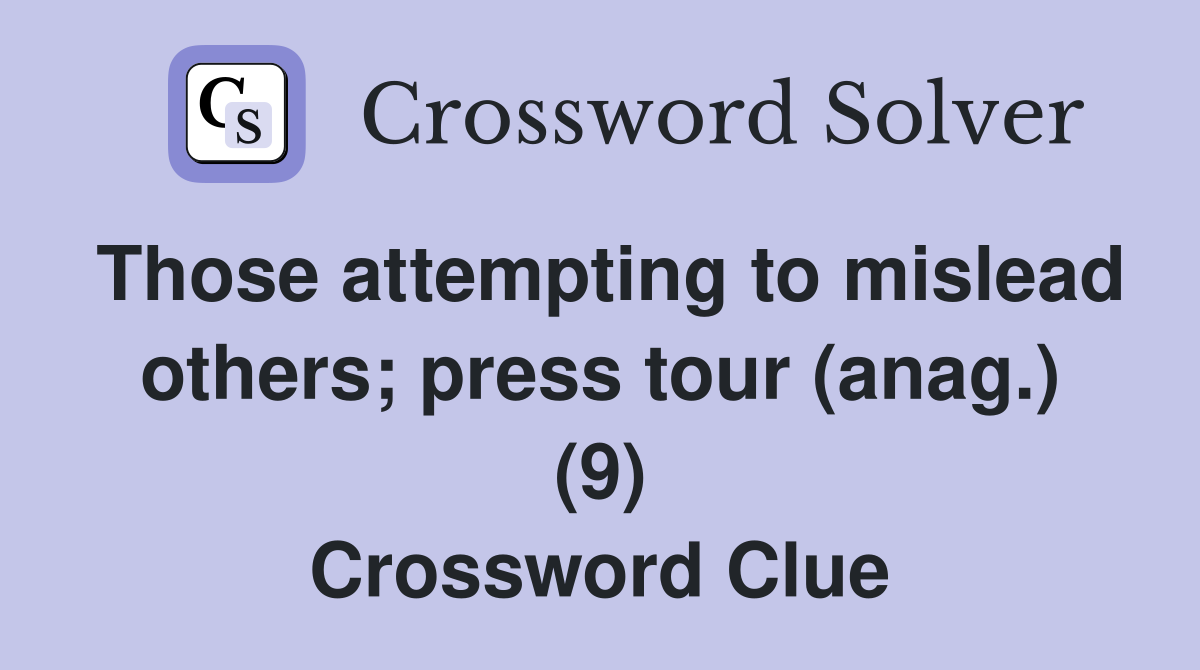 Those attempting to mislead others; press tour (anag.) (9) Crossword Clue