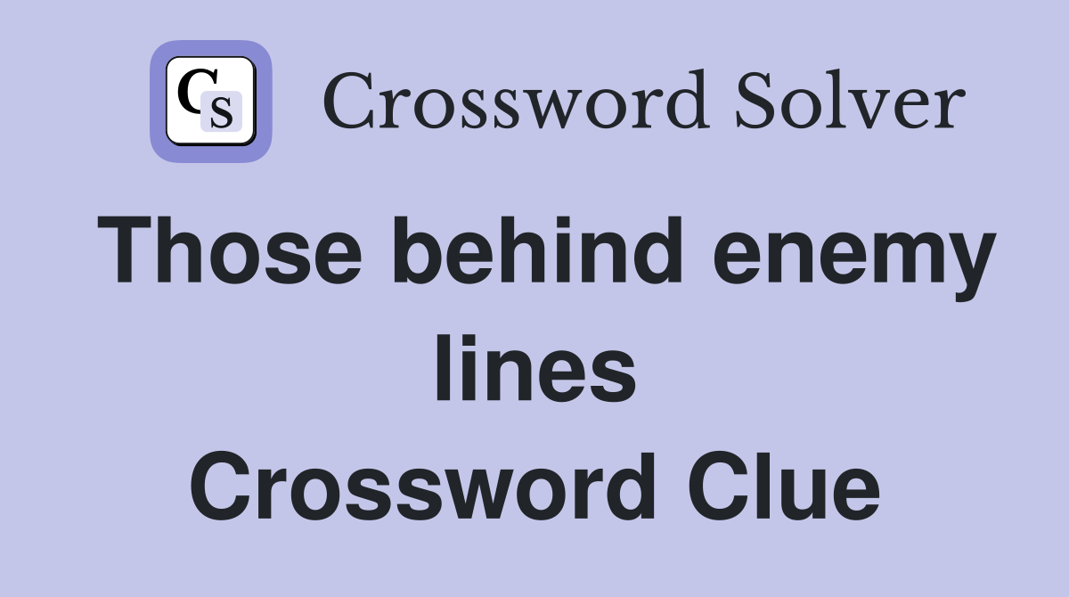 Those behind enemy lines Crossword Clue