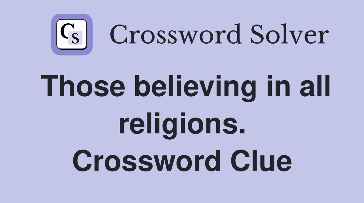 Those believing in all religions. Crossword Clue