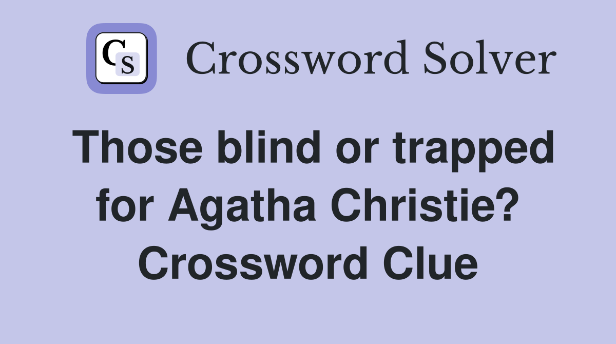 Those blind or trapped for Agatha Christie? Crossword Clue