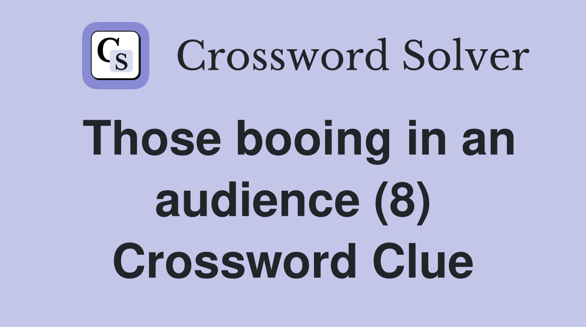 Those booing in an audience (8) Crossword Clue