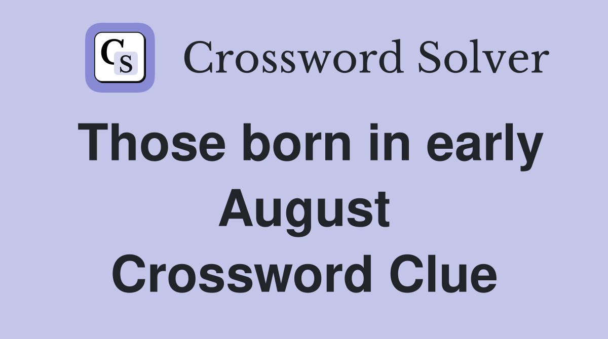 Those born in early August Crossword Clue