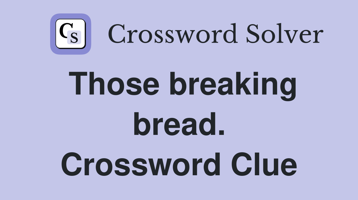 Those breaking bread. Crossword Clue