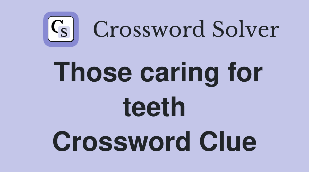 Those caring for teeth Crossword Clue