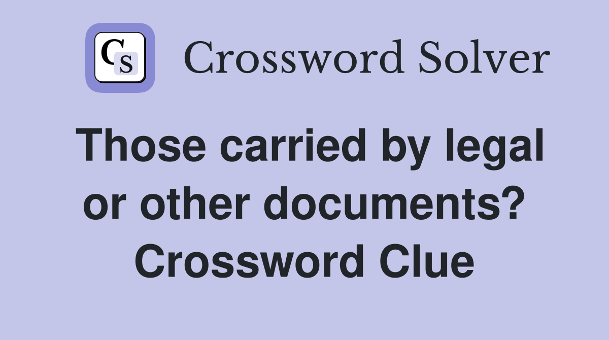 Those carried by legal or other documents? Crossword Clue