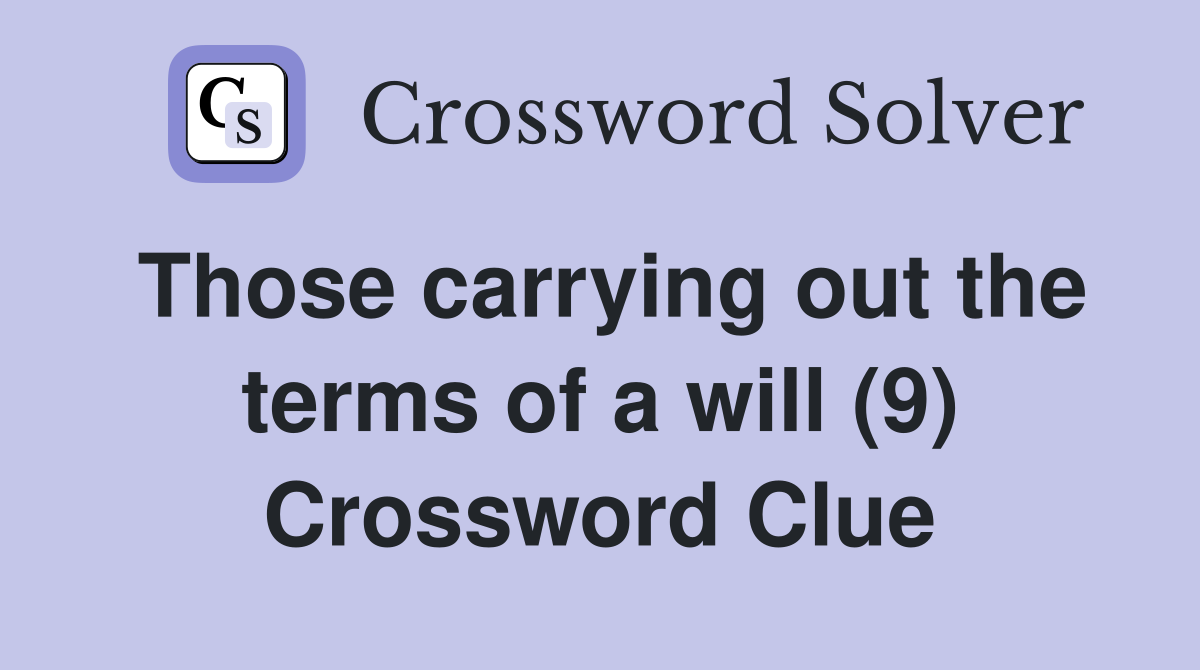 Those carrying out the terms of a will (9) Crossword Clue