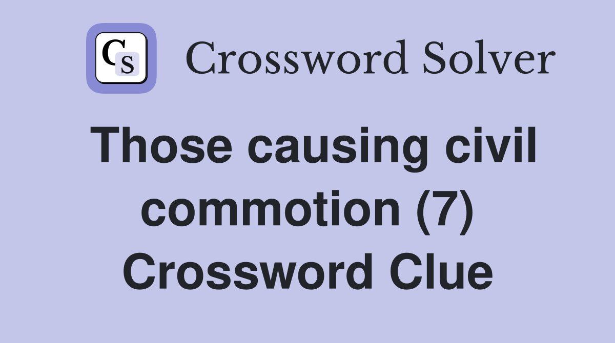 Those causing civil commotion (7) Crossword Clue