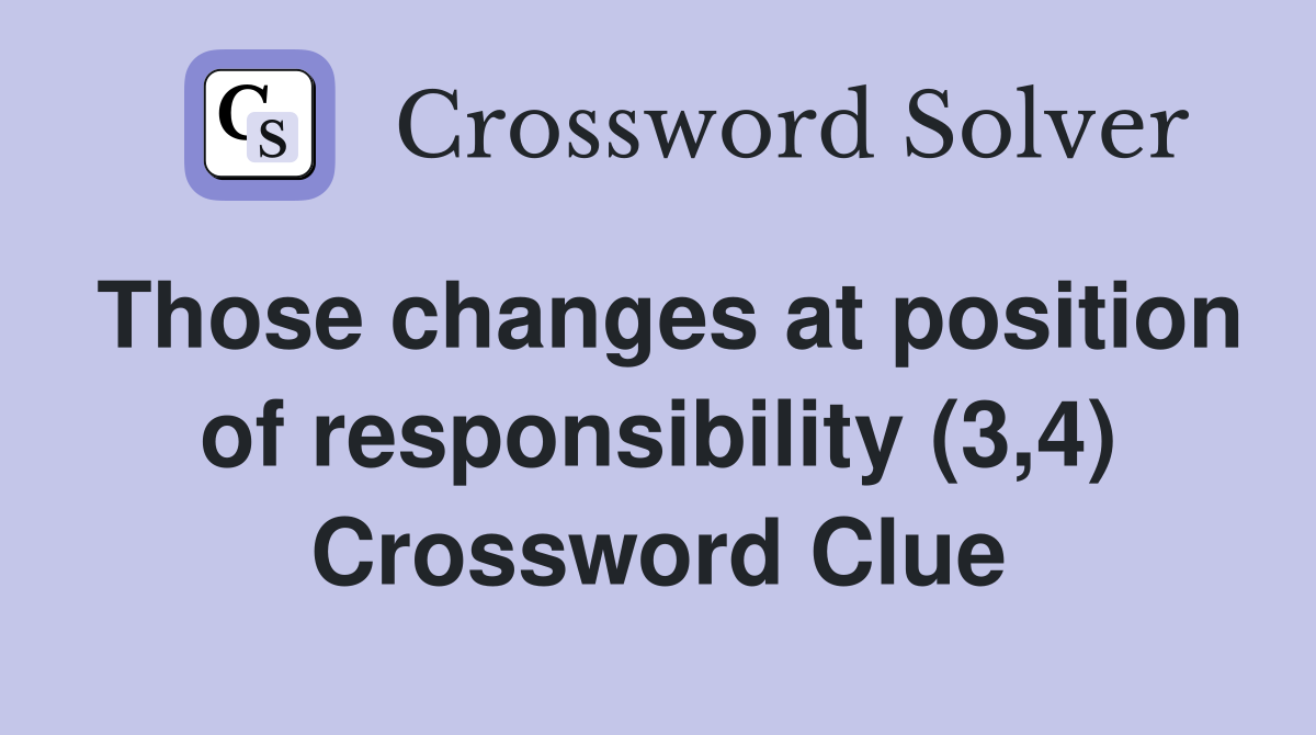 Those changes at position of responsibility (3,4) Crossword Clue