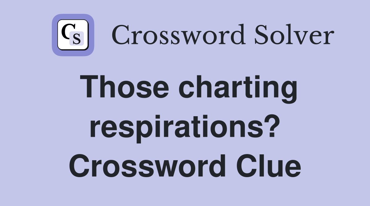 Those charting respirations? Crossword Clue