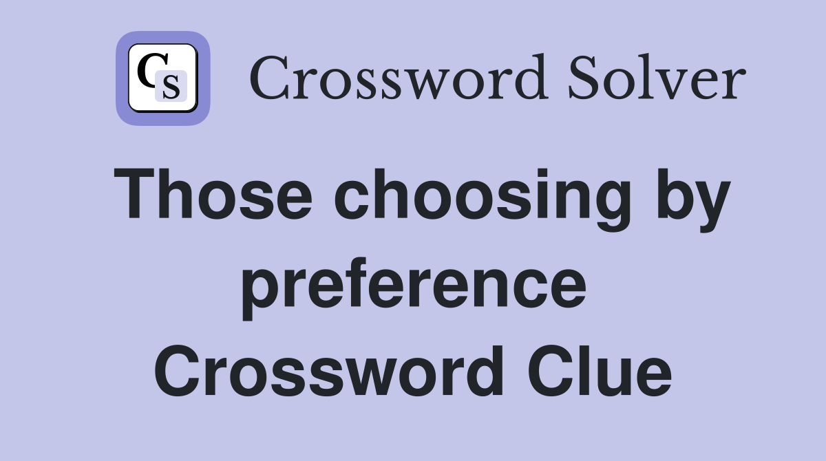 Those choosing by preference Crossword Clue