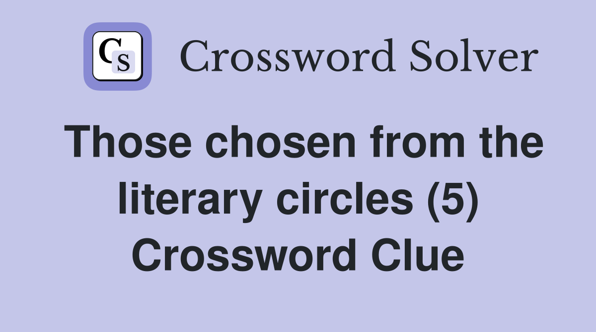 Those chosen from the literary circles (5) Crossword Clue