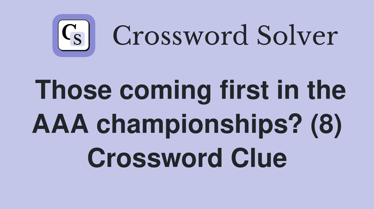 Those coming first in the AAA championships? (8) Crossword Clue
