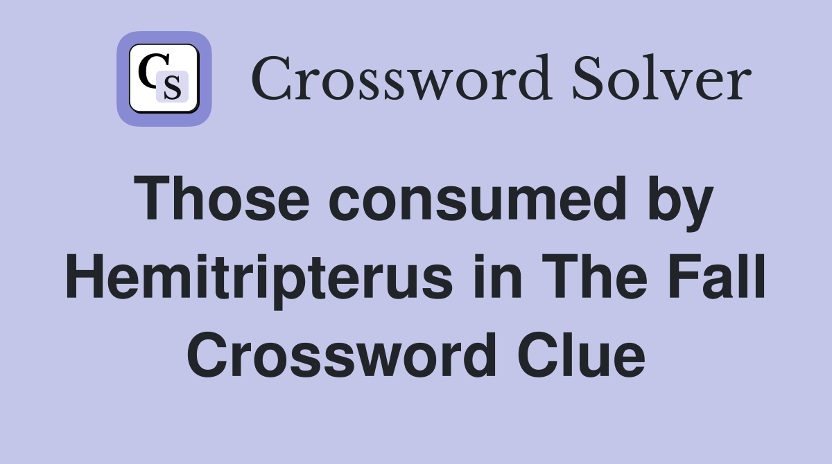 Those consumed by Hemitripterus in The Fall Crossword Clue