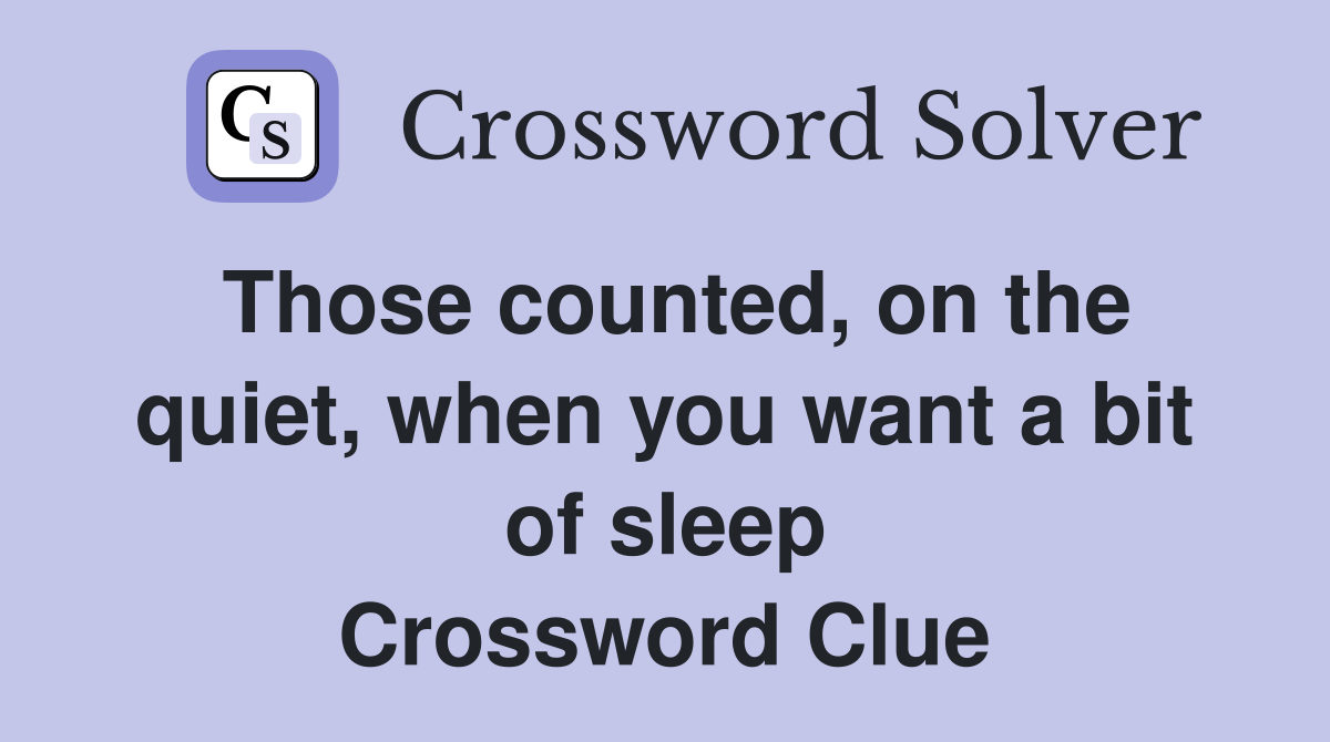 Those counted, on the quiet, when you want a bit of sleep Crossword Clue