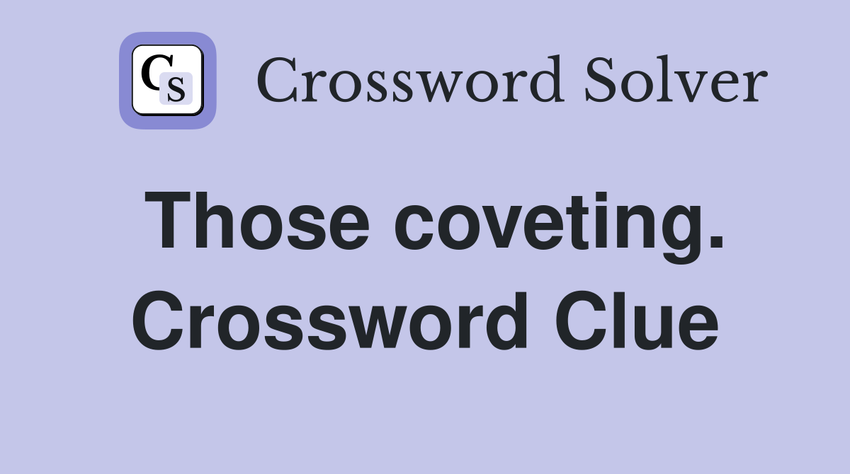 Those coveting. Crossword Clue