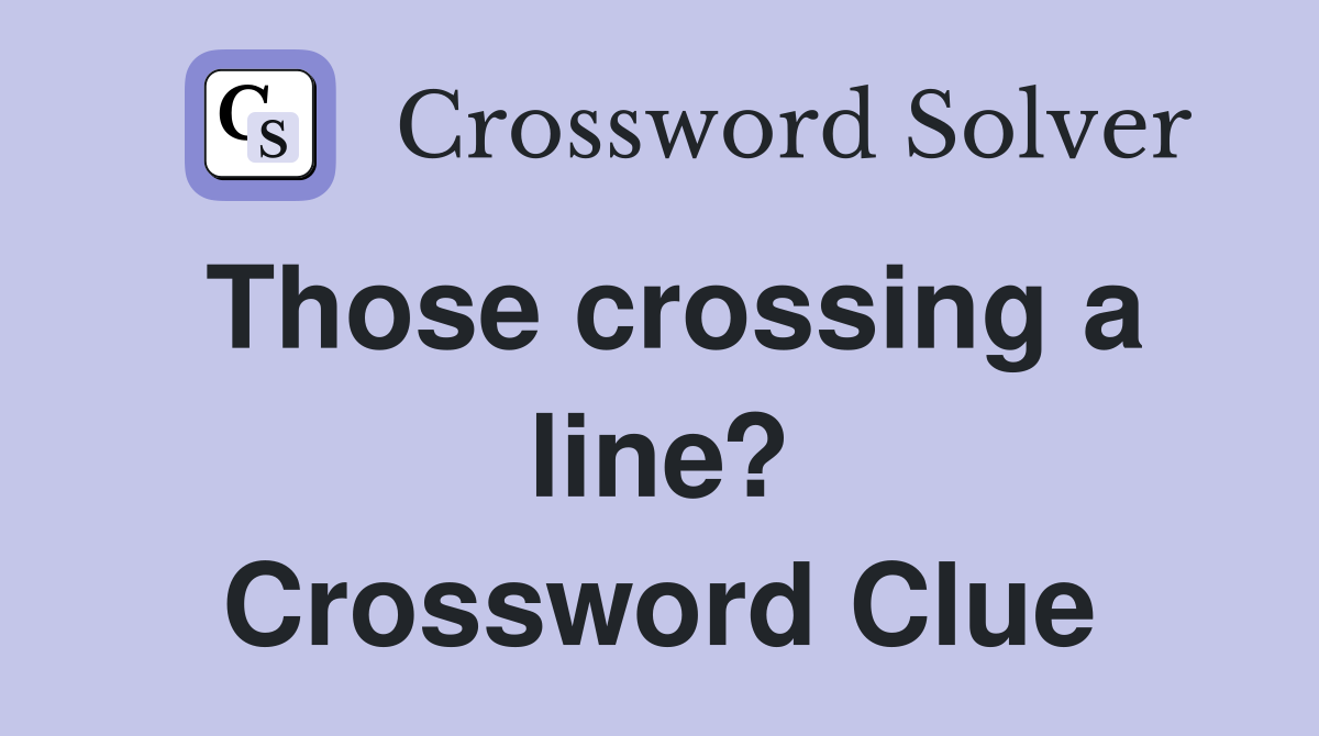 Those crossing a line? Crossword Clue