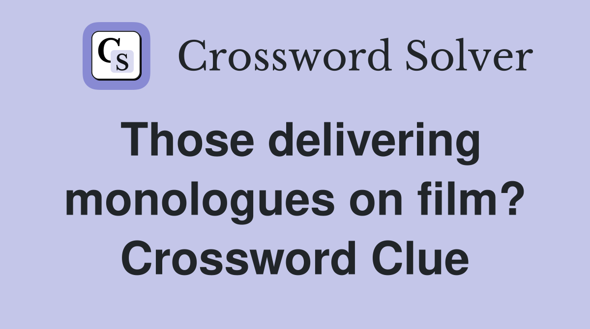 Those delivering monologues on film? Crossword Clue