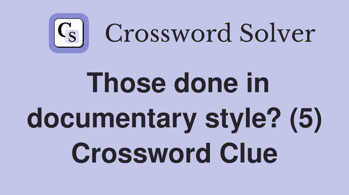 Those done in documentary style? (5) Crossword Clue