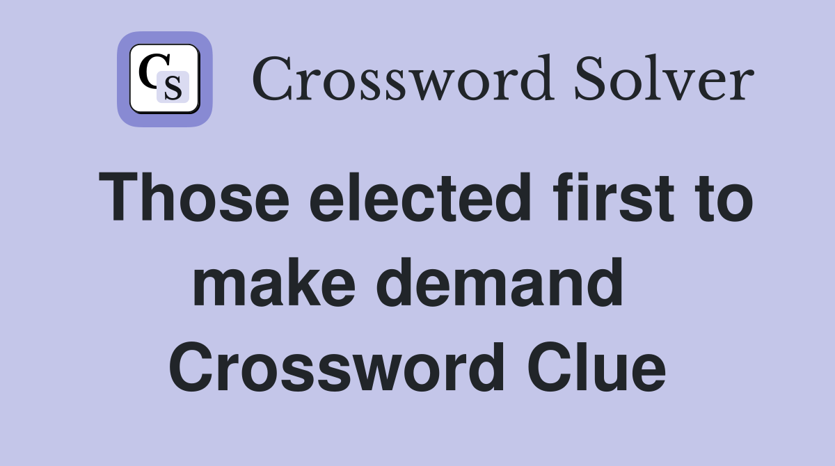 Those elected first to make demand  Crossword Clue