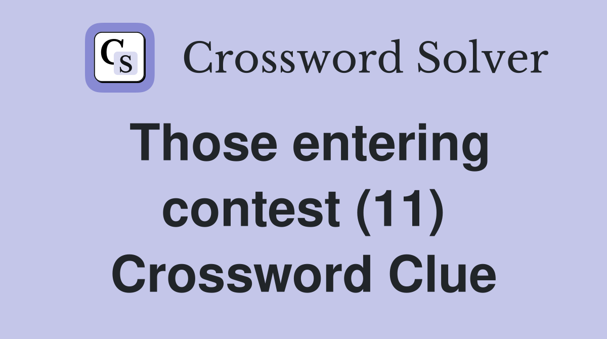 Those entering contest (11) Crossword Clue