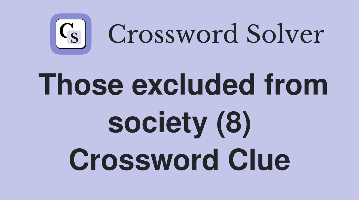 Those excluded from society (8) Crossword Clue