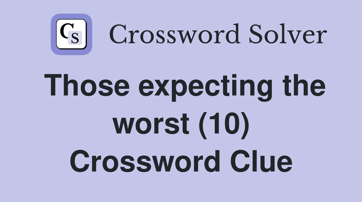 Those expecting the worst (10) Crossword Clue
