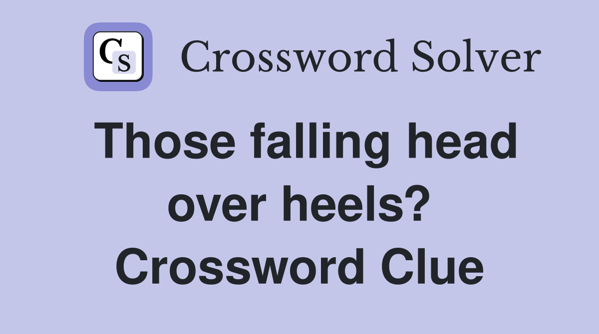 Those falling head over heels? Crossword Clue