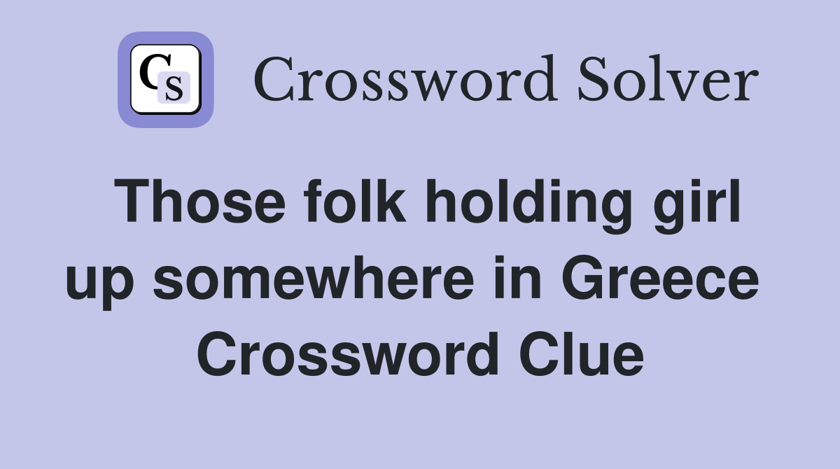 Those folk holding girl up somewhere in Greece  Crossword Clue