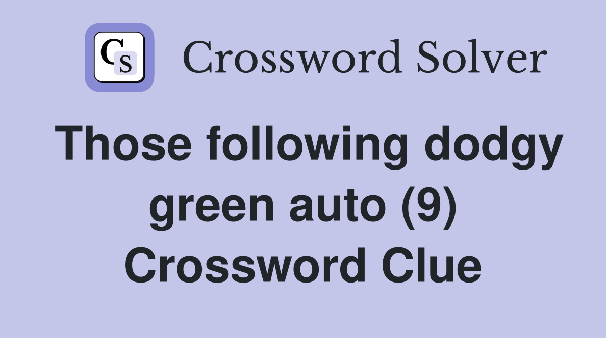 Those following dodgy green auto (9) Crossword Clue