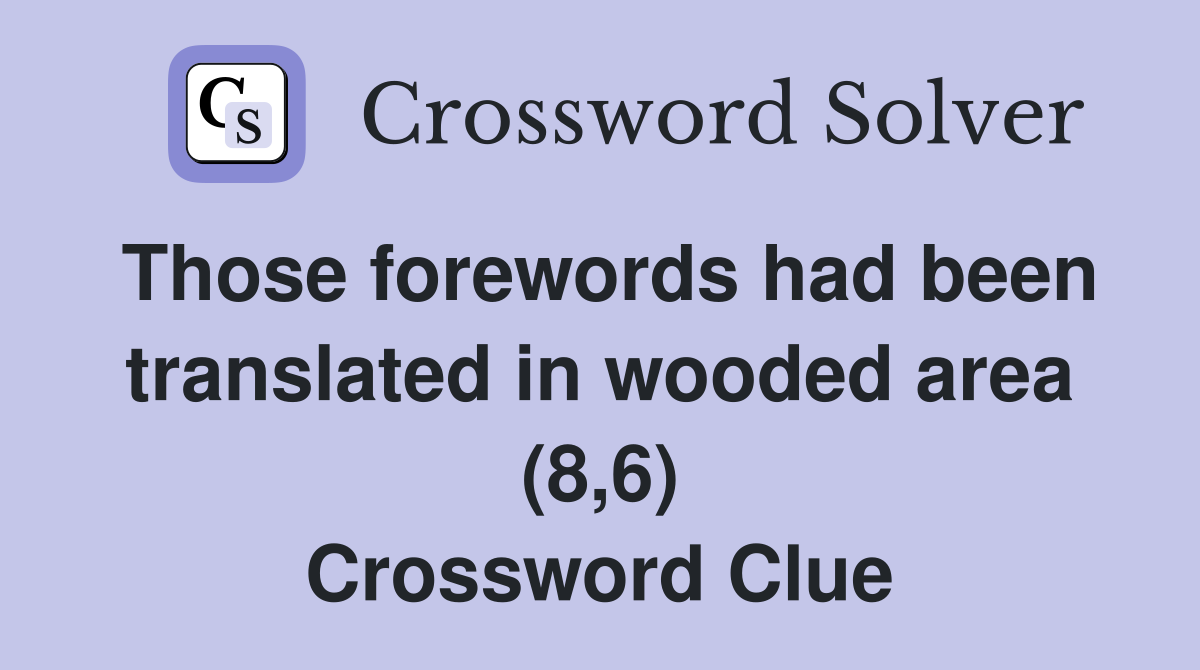 Those forewords had been translated in wooded area (8,6) Crossword Clue